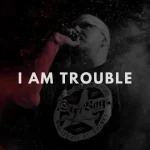 I Am Trouble
