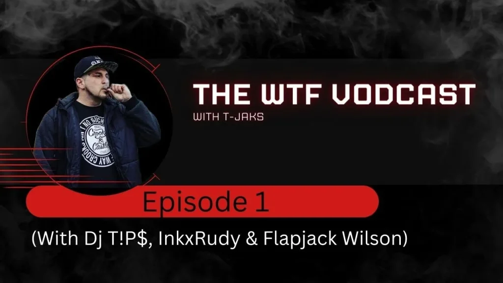 The WTF Vodcast EPISODE 1 – Featuring Dj T!P$, InkxRudy & Flapjack Wilson